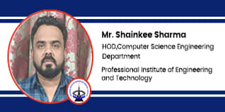 Professional Institute of Engineering and Technology, Raipur, HOD of Computer Science & Engineering Department: Mr. Shainkee Sharma Interview
